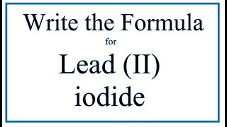 How to Write the Formula for Lead II iodide [upl. by Renraw]