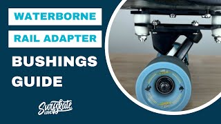 Waterborne Rail Adapter Bushings Guide How to Upgrade amp Customize [upl. by Atarman173]