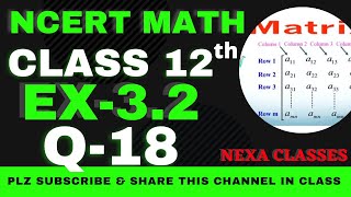 Ex32 Q18  Chapter 3  Matrices  Class 12th NCERT Math [upl. by Navoj]