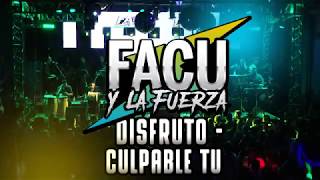 FACU Y LA FUERZA  Disfruto  Culpable Tu [upl. by Nair]