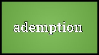 Ademption Meaning [upl. by Karyl]