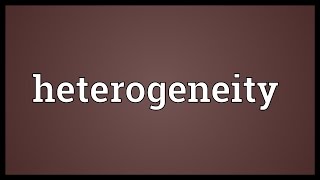 Heterogeneity Meaning [upl. by Yalhsa]