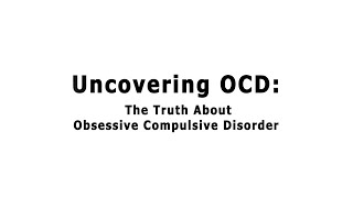 Uncovering OCD The Truth About Obsessive Compulsive Disorder [upl. by Ludovico]