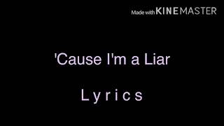 ‘Cause I’m a Liar  Lyrics  Read description w [upl. by Acinnej]