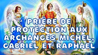 Prière de PROTECTION à lArchange Michel Gabriel et Raphael  Prière Puissante et Efficace [upl. by Sera653]