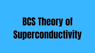 BCS Theory of Superconductivity [upl. by Yona324]