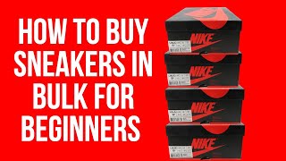 How To Buy Sneakers In Bulk For Beginners [upl. by Reniti]