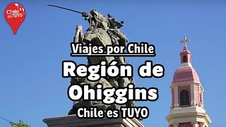 Viajes por Chile Región de Ohiggins  Chile es TUYO [upl. by Clova90]