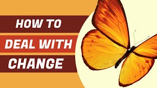 How to Deal with Change [upl. by Etnoled]