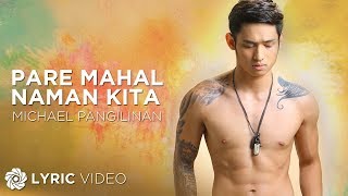 Pare Mahal Naman Kita  Michael Pangilinan Lyrics [upl. by Aivilo941]