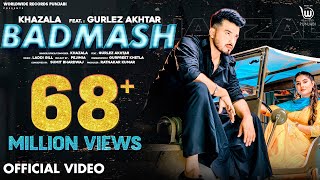 BADMASH OFFICIAL VIDEO by KHAZALA ft GURLEZ AKHTAR  PRABH GREWAL  LADDI GILL Punjabi Song [upl. by Strephonn]