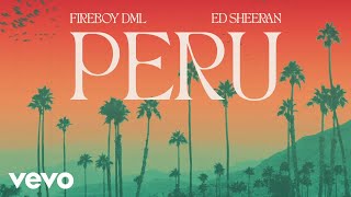 Fireboy DML Ed Sheeran  Peru Official Visualizer [upl. by Ennaeirrac]