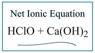 How to Write the Net Ionic Equation for HClO  CaOH2  CaClO2  H2O [upl. by Conlen]