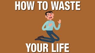 How to waste your life and be miserable or how to live and be happy [upl. by Allicserp290]