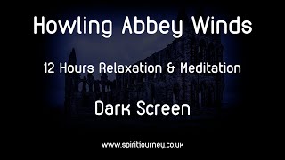 Howling Winds Abbey 12 Hours Relaxation Dark Screen [upl. by Kennet918]