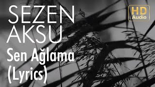 Sezen Aksu  Sen Ağlama Lyrics I Şarkı Sözleri [upl. by Hameean]