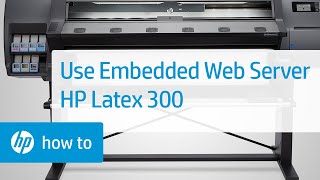 Using the Embedded Web Server EWS  HP Latex 300 Printer  HP [upl. by Aylsworth]