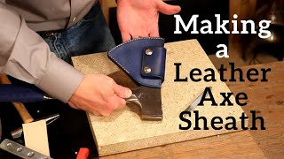 Making a Leather Axe Sheath [upl. by Alegnat496]