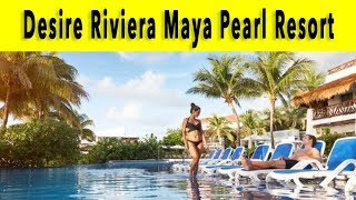 Desire Riviera Maya Pearl Resort 2018 [upl. by Shaylah]