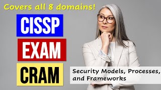 CISSP Exam Cram Models Processes and Frameworks [upl. by Nuahc]