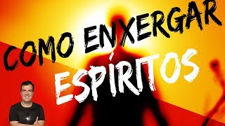 Como Enxergar Espíritos  Espiritualidade na Prática 23 [upl. by Drusilla]