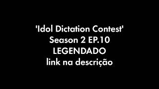 LEGENDADO Idol Dictation Contest  Season 2 EP10 link na descrição [upl. by Enirtak721]