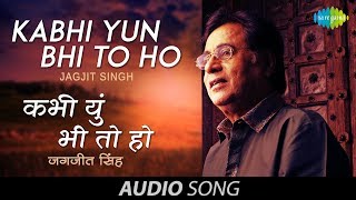 Kabhi Yun Bhi To Ho  Ghazal Song  Jagjit Singh  Javed Akhtar [upl. by Dnumde]