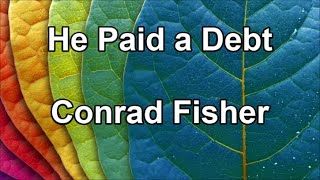 He Paid a Debt  Conrad Fisher Lyrics [upl. by Witte20]