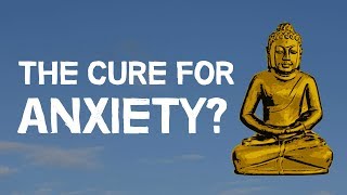 Buddhism  The Cure For Anxiety [upl. by Einal]