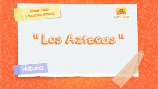 4º BÁSICOHISTORIA  Los Aztecas [upl. by Krauss]