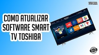 COMO ATUALIZAR SOFTWARE SMART TV TOSHIBA [upl. by Etiragram]