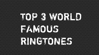 Top 3 World Famous Ringtones [upl. by Zedecrem]