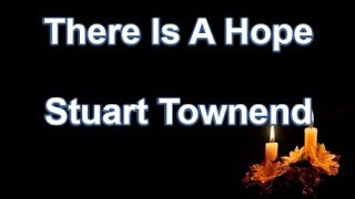 There Is A Hope  Stuart Townend Lyrics [upl. by Peednas]