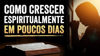 5 PASSOS PARA CRESCER ESPIRITUALMENTE  Em Poucos Dias Sua Vida Vai Mudar [upl. by Ikiv]