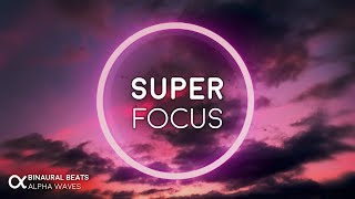 Super Focus Flow State Music  Alpha Binaural Beats Study Music for Focus and Concentration [upl. by Ruthie]