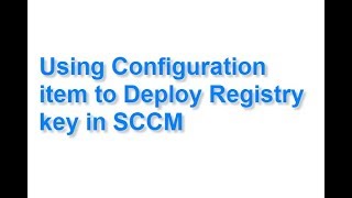 Using Configuration item to Deploy Registry key in SCCM [upl. by Millham]