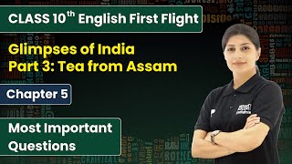 Glimpses of India Part 3 Tea from Assam  Most Important Questions  Class 10 English Ch 5  CBSE [upl. by Dekow]