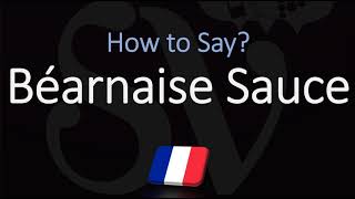 How to Pronounce Béarnaise Sauce CORRECTLY French amp English Pronunciation [upl. by Edelstein]