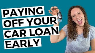 Can You Pay Off A Car Loan Early How To Know  When It Makes Sense [upl. by Devaj]