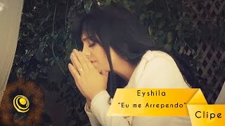 Eyshila  Eu me Arrependo Vídeo Oficial [upl. by Arv]