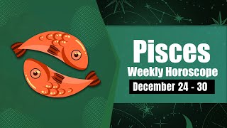 Pisces Weekly Horoscope December 24 to 30 2023 [upl. by Elysha608]