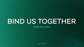 Bind Us Together  Bob Gillman  Lyric Video [upl. by Edas]