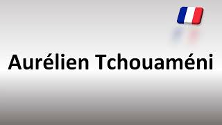 How to Pronounce Aurélien Tchouaméni French Footballer [upl. by Helyn]