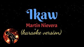 IKAW  MARTIN NIEVERA karaoke version [upl. by Devitt]