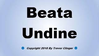 How To Pronounce Beata Undine [upl. by Malilliw]