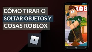 Cómo Tirar o Soltar Objetos y Cosas en Roblox ¡Muy Fácil [upl. by Htebilil]