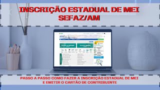 Inscrição Estadual para MEI  SEFAZAM  Como solicitar e emitir cartão de inscrição estadual 2021 [upl. by Janyte753]