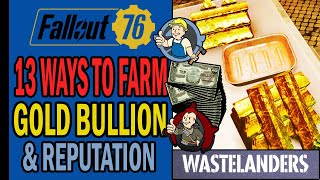 Fallout 76 Wastelanders  13 Ways to Farm Gold Bullion amp Reputation  Complete Guide [upl. by Onej600]