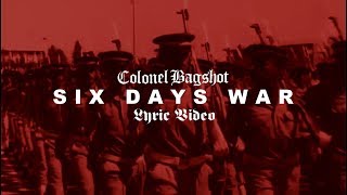 COLONEL BAGSHOT  Six Day War Lyric Video [upl. by Waylen630]