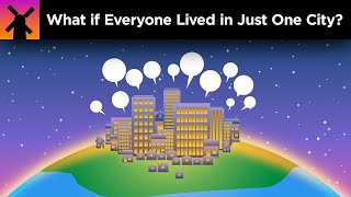 What if Everyone Lived in Just One City [upl. by Bultman]